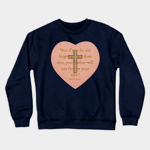 Matthew 6 : 15 '' The Bible'' Crewneck Sweatshirt by hypocrite human